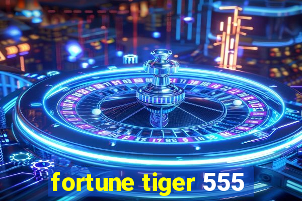 fortune tiger 555